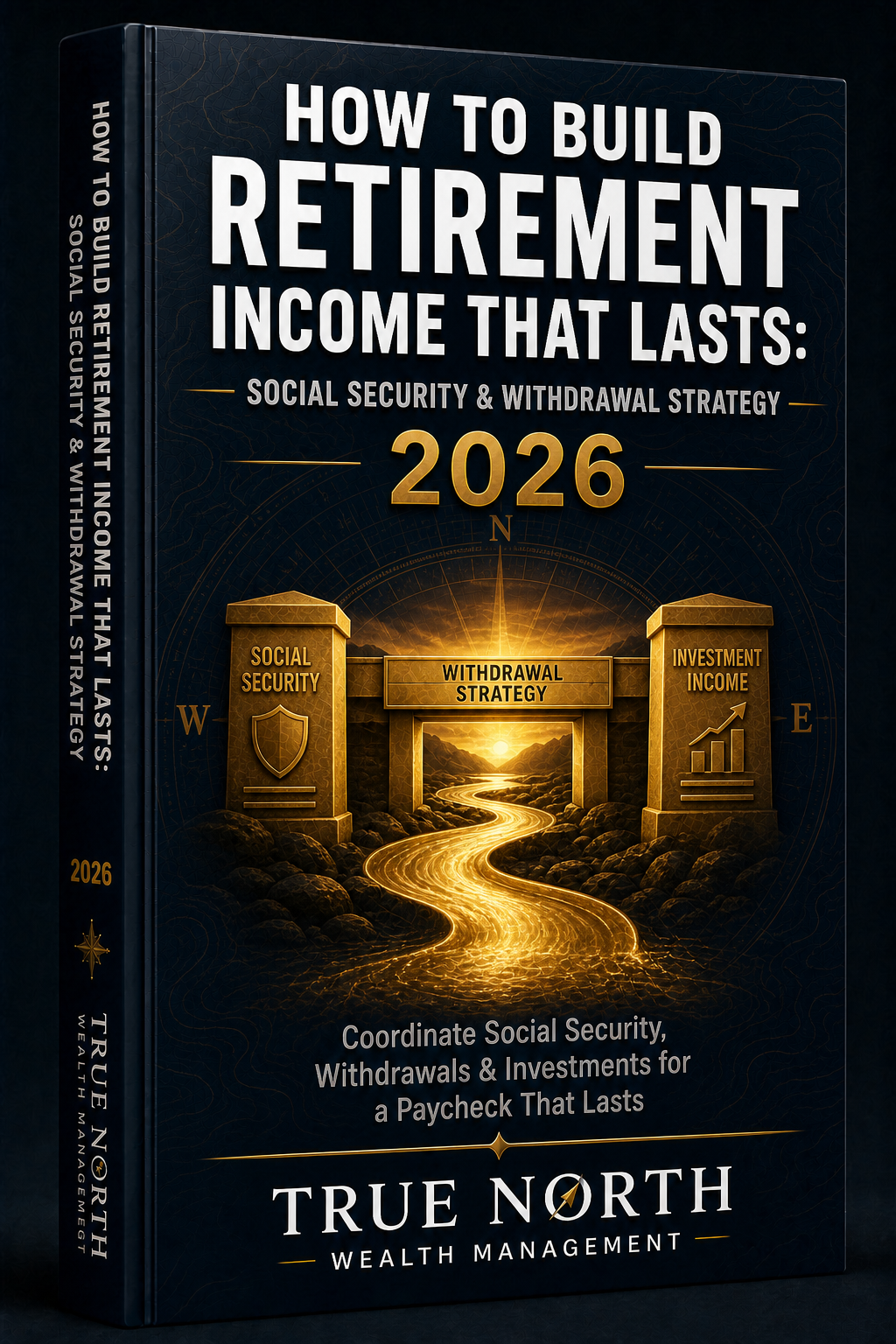 How to Build Retirement Income That Lasts: Social Security Timing, Withdrawal Strategy, Sequence Risk & Your Retirement Paycheck (2026)
